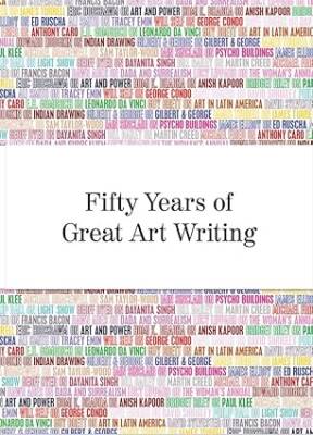 Fifty Years of Great Art Writing : From the Haywar - Hayward Gallery Publishing