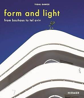 Form and Light : From Bauhaus to Tel Aviv - Hirmer Verlag