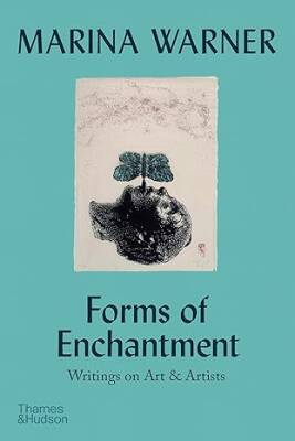 Forms of Enchantment: Writings on Art & Artists - Thames and Hudson Ltd