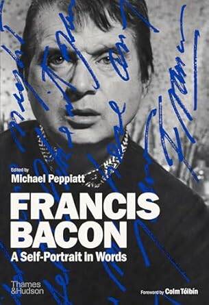 Francis Bacon: A Self-Portrait in Words - 1