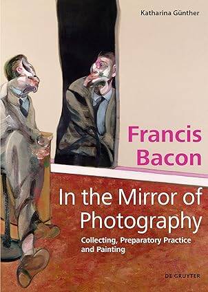 Francis Bacon - In the Mirror of Photography - 1