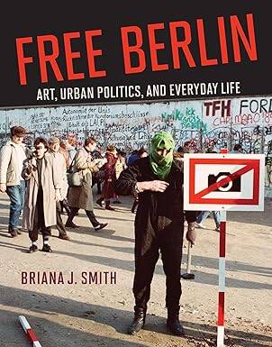 Free Berlin:Art, Urban Politics, and Everyday Life - The MIT Press