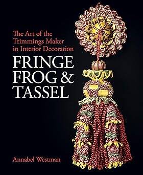 Fringe, Frog and Tassel : The Art of the Trimmings - Philip Wilson Publishers