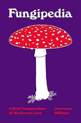 Fungipedia: A Brief Compendium of Mushroom Lore - Princeton University Press