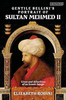 Gentile Bellinis Portrait of Sultan Mehmed II - Bloomsbury Academic