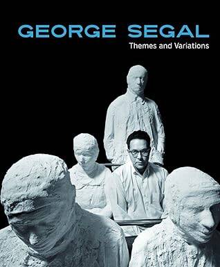George Segal: Themes and Variations - Hirmer Verlag