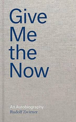 Give Me the Now : An Autobiography - 1