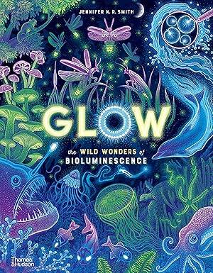Glow: The Wild Wonders of Bioluminescence - 1