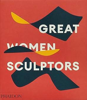 Great Women Sculptors - Phaidon Press