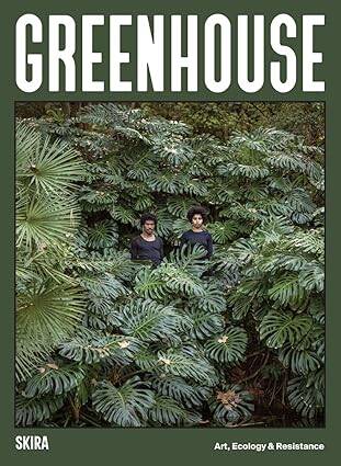 Greenhouse: Art, Ecology and Resistance - 1