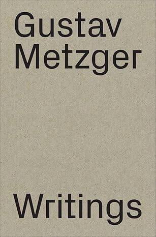 Gustav Metzger : Writings 1953-2016 - 1