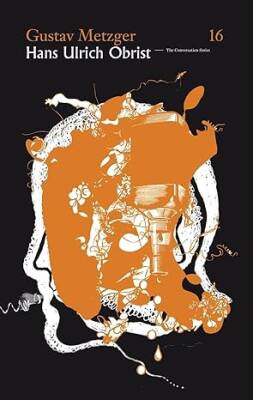Gustav Metzger/Hans Ulrich Obrist - Verlag der Buchhandlung Walther Konig