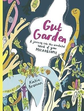 Gut Garden : A Journey into the Wonderful World - Cicada Books