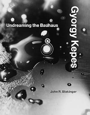 Gyorgy Kepes : Undreaming the Bauhaus - The MIT Press