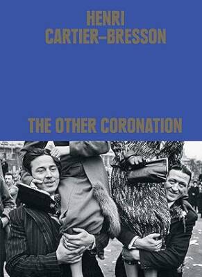 Henri Cartier-Bresson - The Other Coronation - Thames and Hudson Ltd