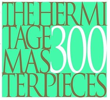 Hermitage: 300 Masterpieces - Arca Publishers