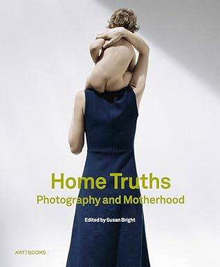 Home Truths : Photography and Motherhood - 1