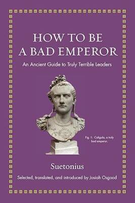 How to Be a Bad Emperor - Princeton University Press