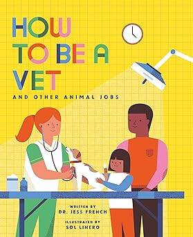 How to Be a Vet and Other Animal Jobs - Nosy Crow Ltd.
