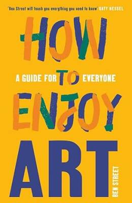How to Enjoy Art: A Guide for Everyone - Yale University Press