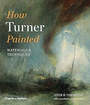 How Turner Painted : Materials & Techniques - 1
