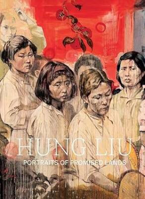 Hung Liu : Portraits of Promised Lands - Yale University Press