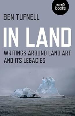 In Land : Writings around Land Art and its Legacie - Zero Books
