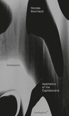 Inclusions: Aesthetics of the Capitalocene - Sternberg Press
