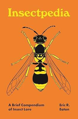 Insectpedia: A Brief Compendium of Insect Lore - Princeton University Press