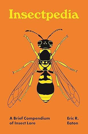 Insectpedia: A Brief Compendium of Insect Lore - 1