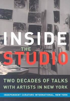 Inside the Studio - Talks with New York Artists - Independent Curators Inc.,U.S.