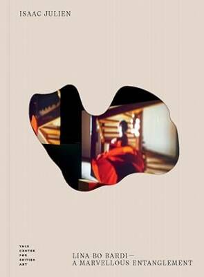 Isaac Julien: Lina Bo Bardi - Yale Center for British Art