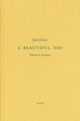 Jim Dine: A Beautiful Day: Seventeen Poems - Steidl