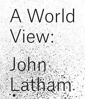 John Latham : A World View - Verlag der Buchhandlung Walther Konig