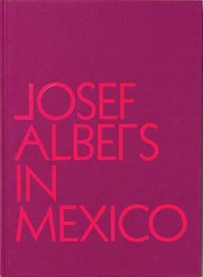 Josef Albers in Mexico - Guggenheim Museum Publications