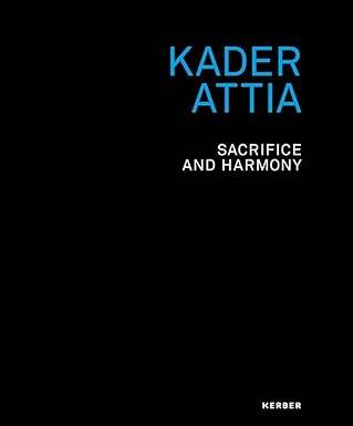 Kader Attia : Sacrifice and Harmony - Kerber Verlag