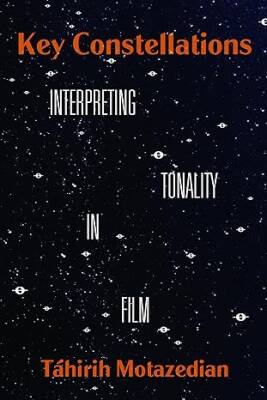 Key Constellations : Interpreting Tonality in Film - University of California Press
