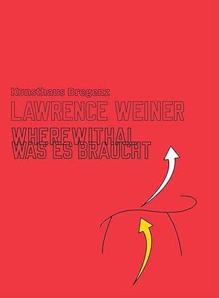 Lawrence Weiner : Wherewithal. Was es Braucht - 1