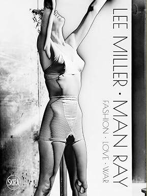 Lee Miller. Man Ray: Fashion - Love - War - 1