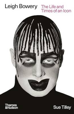 Leigh Bowery: The Life and Times of an Icon - Thames and Hudson Ltd