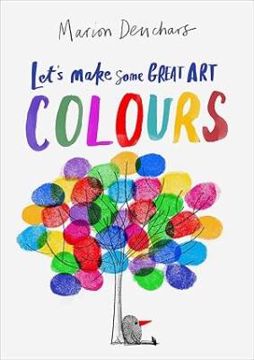 Lets Make Some Great Art: Colours - Laurence King Publishing