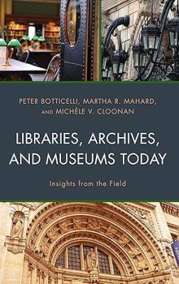 Libraries, Archives, and Museums Today - Rowman & Littlefield Publishers