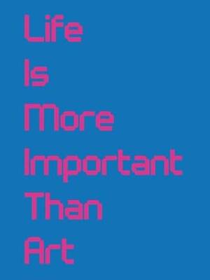 Life Is More Important Than Art - Whitechapel Gallery