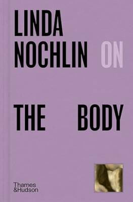 Linda Nochlin on The Body - Thames and Hudson Ltd