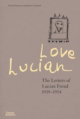 Love Lucian: The Letters of Lucian Freud 1939-1954