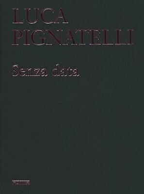 Luca Pignatelli : Senza data - Forma Edizioni