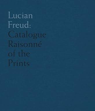 Lucian Freud : Catalogue Raisonne of the Prints - Modern Art Press