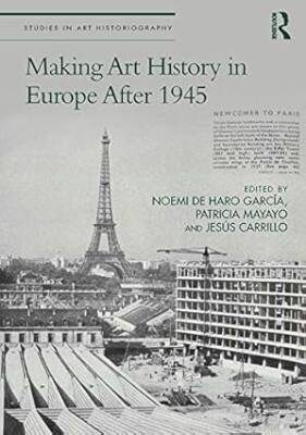 Making Art History in Europe After 1945 - Taylor & Francis Inc