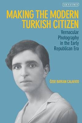 Making the Modern Turkish Citizen - Bloomsbury Academic