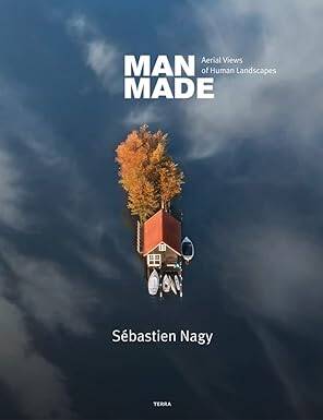 Man Made: Aerial Views of Human Landscapes - Terra Publishers